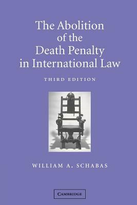 The Abolition of the Death Penalty in International Law by William A. Schabas