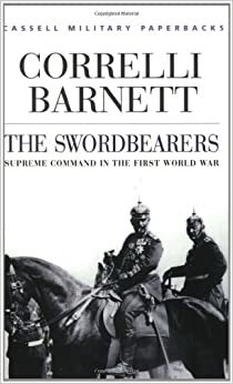 The Swordbearers: Supreme Command in the First World War by Correlli Barnett