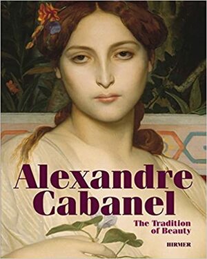 Alexandre Cabanel: The Tradition of Beauty by Andreas Bluhm