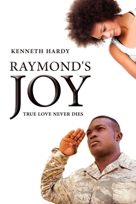 Raymond's Joy: True Love Never Dies by Kenneth Hardy