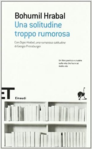 Una solitudine troppo rumorosa by Bohumil Hrabal