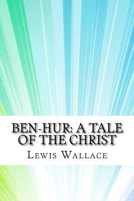 Ben-Hur: A Tale of the Christ by Lew Wallace