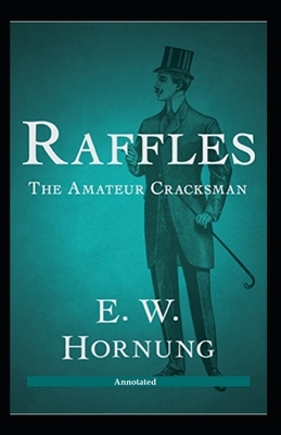 Raffles The Amateur Cracksman Annotated by E W Hornung