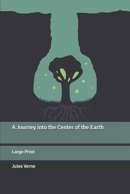 A Journey into the Center of the Earth: Large Print by Jules Verne