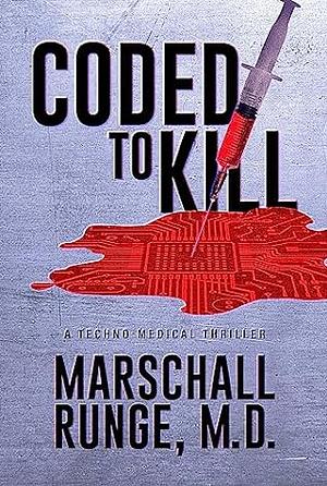 Coded to Kill: A Techno-Medical Thriller by Marschall Runge, M.D.