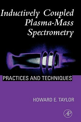 Inductively Coupled Plasma-Mass Spectrometry: Practices and Techniques by Howard E. Taylor