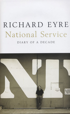 National Service: Diary of a Decade by Richard Eyre