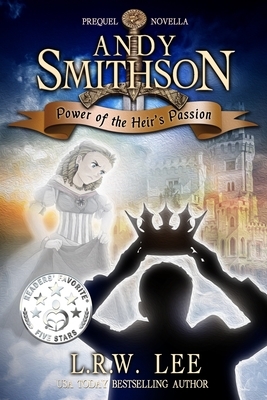 Andy Smithson: Power of the Heir's Passion, Prequel Novella by L. R. W. Lee