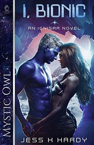 I, Bionic: A Sci-Fi Romcom (Ignisar Book 2) by Jess K. Hardy