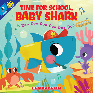 Time for School, Baby Shark: Doo Doo Doo Doo Doo Doo (a Baby Shark Book) by Scholastic, Inc