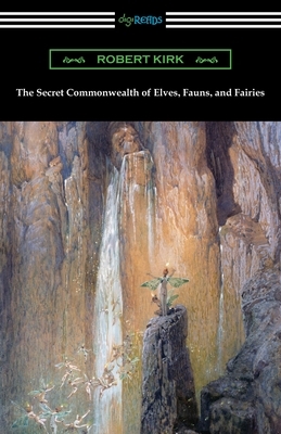 The Secret Commonwealth of Elves, Fauns, and Fairies by Robert Kirk