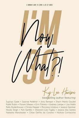 I'm 30, Now What?!: A Woman's Guide To Living A Life Of Choice by Ky-Lee Hanson