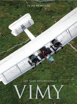 Vimy: The Vimy Expeditions by Peter McMillan