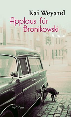 Applaus für Bronikowski: Roman by Kai Weyand