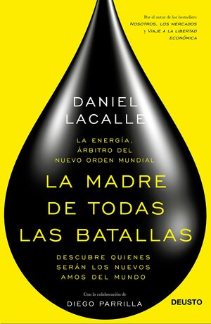 La madre de todas las batallas: La energía, árbitro del nuevo orden mundial by Daniel Lacalle