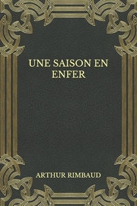 Une saison en enfer by Arthur Rimbaud