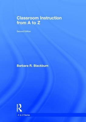 Classroom Instruction from A to Z by Barbara R. Blackburn