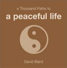 A Thousand Paths to a Peaceful Life by David Baird