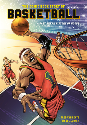 The Comic Book Story of Basketball: A Fast-Break History of Hoops by Fred Van Lente, Joe Cooper