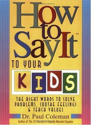 How to Say It to Your Kids by Paul Coleman