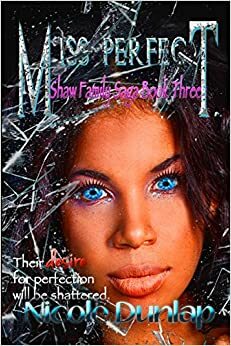 Miss Perfect: Shaw Family Saga, Book 3 by Nicole Dunlap, Robert Dunlap
