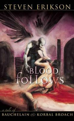 Blood Follows: The Tales of Bauchelain and Korbal Broach, Book One by Steven Erikson