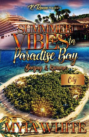 Summer Vibes in Paradise Bay: Sanjay & Kwamé by Myia White, Myia White