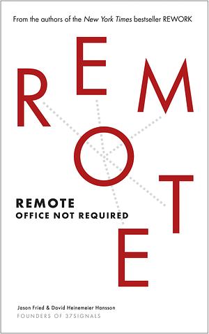 Remote: Office Not Required by Jason Fried, David Heinemeier Hansson