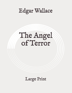 The Angel of Terror: Large Print by Edgar Wallace