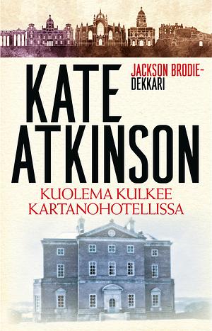 Kuolema kulkee kartanohotellissa by Kate Atkinson