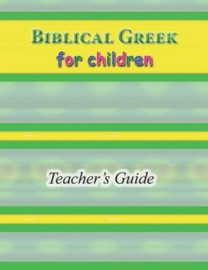 Biblical Greek for Children Teacher's Guide by R. A. Sheats