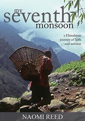 My Seventh Monsoon: A Himalayan Journey Of Faith And Mission by Naomi Reed