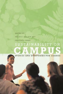 Sustainability on Campus: Stories and Strategies for Change by Polly Walker, Peggy F. Barlett