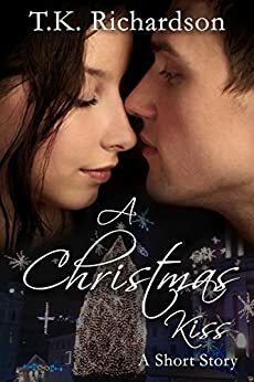 A Christmas Kiss: A Short Story by T.K. Richardson