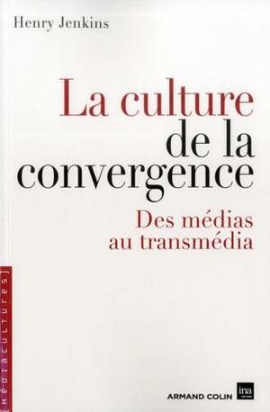 La culture de la convergence. Des médias au transmédia by Henry Jenkins