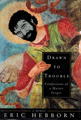 Drawn to Trouble: Confessions of a Master Forger : A Memoir by Eric Hebborn