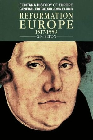 Reformation Europe 1517-1559 by G.R. Elton