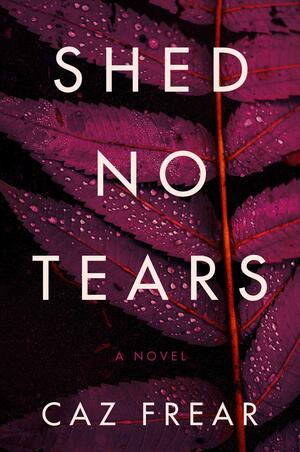 Shed No Tears: A Novel by Caz Frear