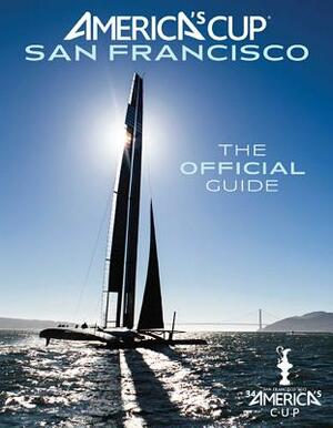 America's Cup San Francisco: The Official Guide by Kimball Livingston