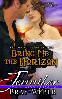 Bring Me the Horizon: A Romancing the Pirate Prequel by Jennifer Bray-Weber