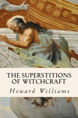 The Superstitions of Witchcraft by Howard Williams