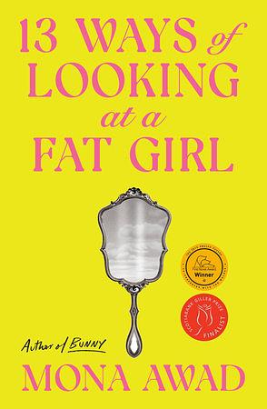 13 Ways Of Looking At a Fat Girl by Mona Awad, Mona Awad