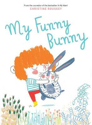 My Funny Bunny by Christine Roussey