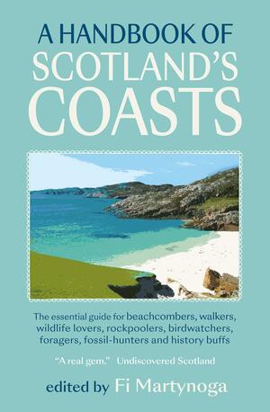 A Handbook of Scotland's Coasts by Fi Martynoga