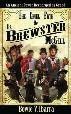 The Cruel Fate of Dr. Brewster McGill by Bowie V. Ibarra