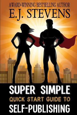 Super Simple Quick Start Guide to Self-Publishing by E.J. Stevens