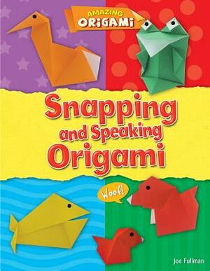 Snapping and Speaking Origami by Joe Fullman