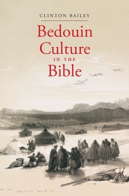 Bedouin Culture in the Bible by Clinton Bailey