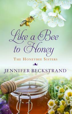 Like a Bee to Honey by Jennifer Beckstrand