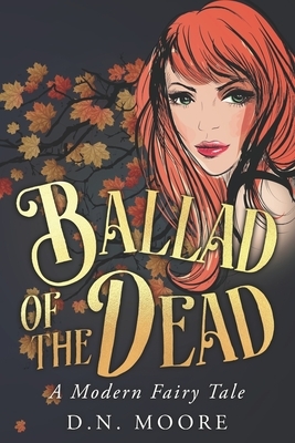 Ballad of the Dead: A Modern Fairy Tale by D.N. Moore